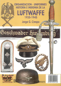 LUFTWAFFE - Organizaci&oacute;n, Uniformes, Historia e Insignias de la Luftwaffe  - 1935-45 - Jorge G. Crespo