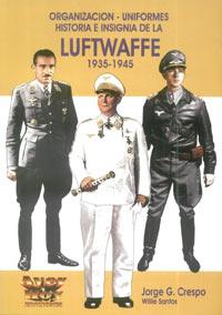 LUFTWAFFE - Organización, Uniformes, Historia e Insignias de la Luftwaffe - 1935-45 - Jorge G. Crespo