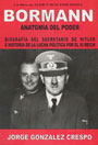 Bormann. Anatom&iacute;a del poder - Biograf&iacute;a del secretario de Hitler e historia de la lucha pol&iacute;tica por el III Reich - Jorge Gonzalez Crespo