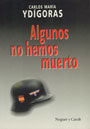 Algunos no hemos muerto - Epopeya de la Divisi&oacute;n Azul - Carlos Mar&iacute;a Yd&iacute;goras