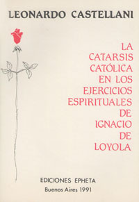La catarsis catσlica en los ejercicios espirituales de Ignacio de Loyola - Leonardo Castellani