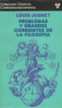 Problemas y grandes corrientes de la filosof&iacute;a - Louis Jugnet