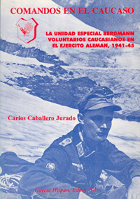COMANDOS EN EL C&Aacute;UCASO - La Unidad especial Bergmann - Voluntarios Caucasianos en el Ej&eacute;rcito Alem&aacute;n, 1941-45 - Colecci&oacute;n Legionarios Europeos en la II Guerra Mundial - Carlos Caballero Jurado