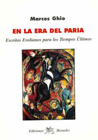 En la era del paria - escritos evolianos para los tiempos últimos - MARCOS GHIO