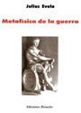Julius Evola - Metaf&iacute;sica de la Guerra