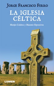 La Iglesia C&eacute;ltica - Monjes culdeos y masones operativos - Jorge Francisco Ferro