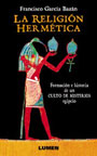 La religi&oacute;n herm&eacute;tica - Formaci&oacute;n e historia de un culto de misterios egipcio - Francisco Garc&iacute;a Baz&aacute;n