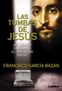 Las tumbas de Jes&uacute;s - &iquest;El osario familiar o el sepulcro vac&iacute;o? - Francisco Garc&iacute;a Baz&aacute;n