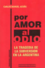 Por amor al odio (tomo I) - La tragedia de la subversi&oacute;n en Argentina - Carlos Manuel Acu&ntilde;a