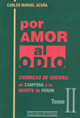 Por amor al odio (tomo II) - Cr&oacute;nicas de Guerra: de C&aacute;mpora a la muerte de Per&oacute;n - Carlos Manuel Acu&ntilde;a