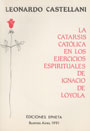 La catarsis cat&oacute;lica en los ejercicios espirituales de Ignacio de Loyola - Leonardo Castellani