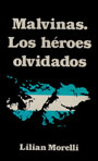 Malvinas. Los h&eacute;roes olvidados - Lilian Morelli