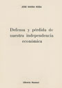 Defensa y p&eacute;rdida de nuestra independencia econ&oacute;mica - Jos&eacute; Mar&iacute;a Rosa