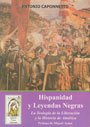Hispanidad y Leyendas Negras - La Teolog&iacute;a de la Liberaci&oacute;n y la Historia de Am&eacute;rica - Antonio Caponnetto