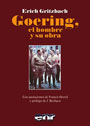 Goering, el hombre y su&nbsp;obra - Erich Gritzbach