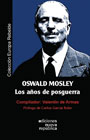 Oswald Mosley. Los a&ntilde;os de posguerra - Oswald Mosley - Compilado por Valent&iacute;n de Armas