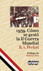 1939. C&oacute;mo se gest&oacute; la II Guerra&nbsp;Mundial  - R. V. Wehrt