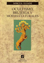 Ocultismo, brujer&iacute;a y modas culturales - Mircea Eliade