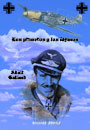 Los primeros y los &uacute;ltimos - Pilotos de Caza en la Segunda Guerra Mundial - Adolf Galland
