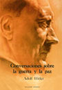 Conversaciones sobre la guerra y la paz - Adolf Hitler
