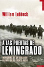 A las puertas de Leningrado - Memorias de un soldado alem&aacute;n en el Frente Ruso - William Lubbeck