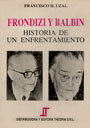 Frondizi y Balb&iacute;n - Historia de un enfrentamiento - Francisco Hip&oacute;lito Uzal