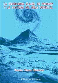 LA COSMOGON&Iacute;A GLACIAL DE H&Ouml;RBIGER Y LA DOCTRINA DEL HIELO UNIVERSAL - RAFAEL VIDELA EISSMANN