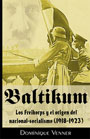 Baltikum - Los Freikorps y el origen del nacionalsocialismo (1918-1923) - Dominique Venner